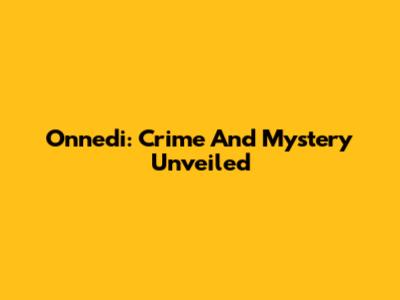 Onnedi: Crime And Mystery Unveiled