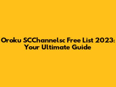 Oroku SCChannelsc Free List 2023: Your Ultimate Guide
