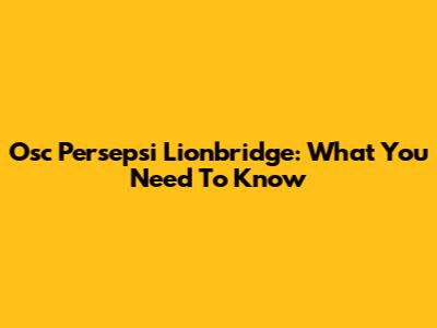 Osc Persepsi Lionbridge: What You Need To Know