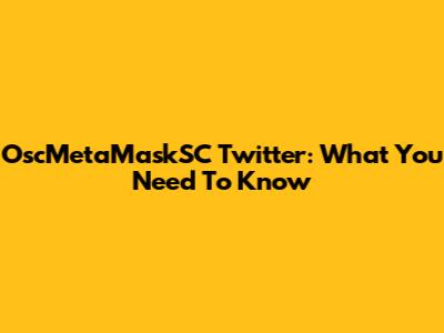 OscMetaMaskSC Twitter: What You Need To Know