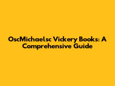 OscMichaelsc Vickery Books: A Comprehensive Guide