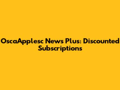OscaApplesc News Plus: Discounted Subscriptions