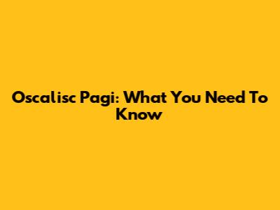 Oscalisc Pagi: What You Need To Know