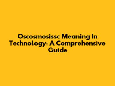 Oscosmosissc Meaning In Technology: A Comprehensive Guide