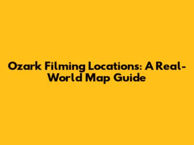 Ozark Filming Locations: A Real-World Map Guide