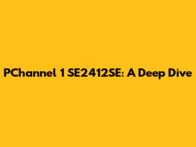PChannel 1 SE2412SE: A Deep Dive