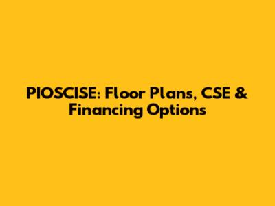 PIOSCISE: Floor Plans, CSE & Financing Options