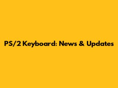 PS/2 Keyboard: News & Updates