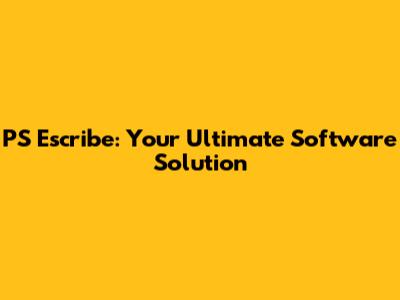 PS Escribe: Your Ultimate Software Solution