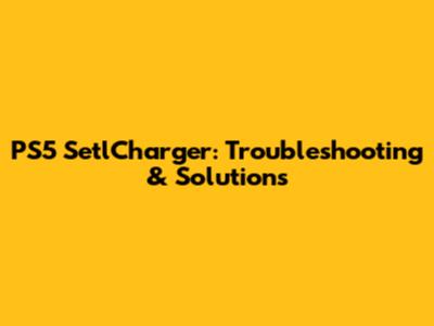 PS5 SetlCharger: Troubleshooting & Solutions
