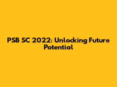 PSB SC 2022: Unlocking Future Potential
