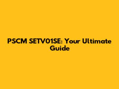 PSCM SETV01SE: Your Ultimate Guide