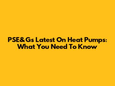 PSE&G's Latest On Heat Pumps: What You Need To Know