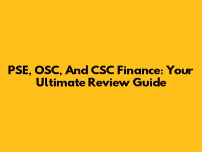 PSE, OSC, And CSC Finance: Your Ultimate Review Guide