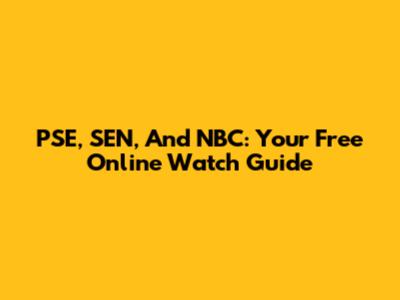PSE, SEN, And NBC: Your Free Online Watch Guide