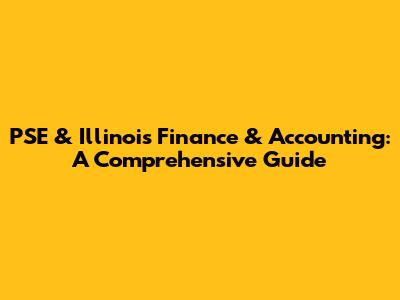 PSE & Illinois Finance & Accounting: A Comprehensive Guide