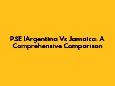 PSE IArgentina Vs Jamaica: A Comprehensive Comparison