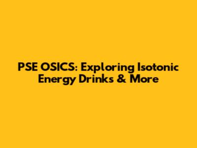 PSE OSICS: Exploring Isotonic Energy Drinks & More