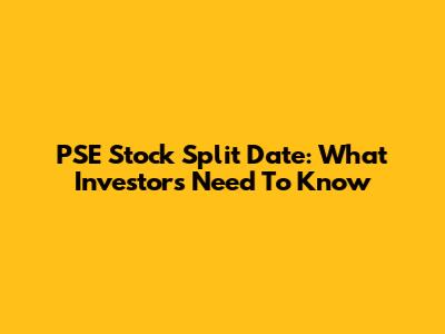 PSE Stock Split Date: What Investors Need To Know