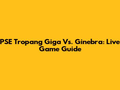 PSE Tropang Giga Vs. Ginebra: Live Game Guide