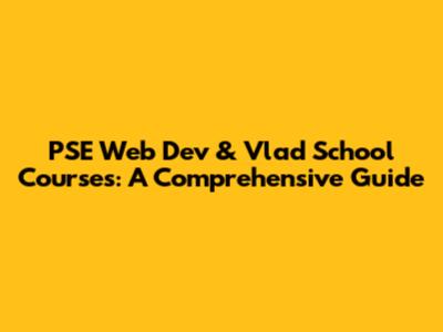 PSE Web Dev & Vlad School Courses: A Comprehensive Guide