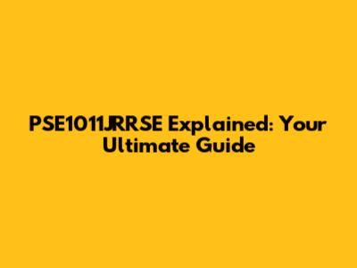 PSE1011JRRSE Explained: Your Ultimate Guide