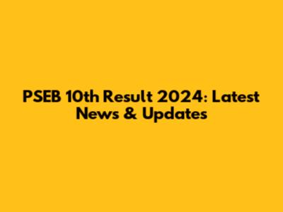 PSEB 10th Result 2024: Latest News & Updates