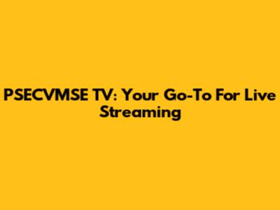 PSECVMSE TV: Your Go-To For Live Streaming