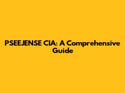 PSEEJENSE CIA: A Comprehensive Guide