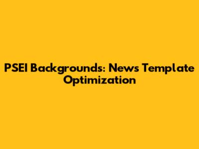 PSEI Backgrounds: News Template Optimization