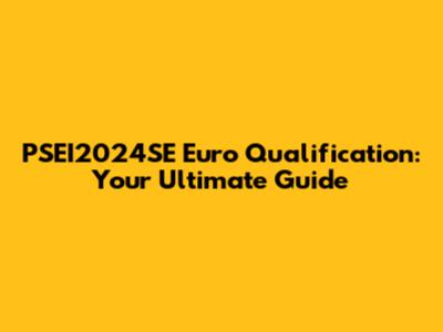 PSEI2024SE Euro Qualification: Your Ultimate Guide