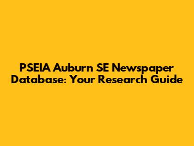 PSEIA Auburn SE Newspaper Database: Your Research Guide