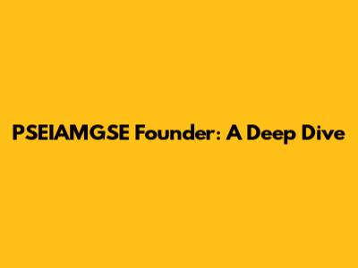 PSEIAMGSE Founder: A Deep Dive