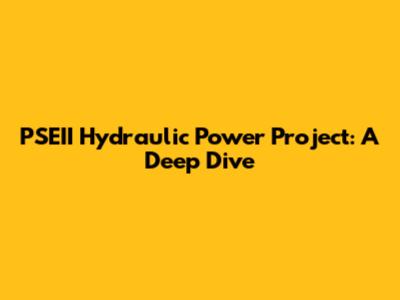PSEII Hydraulic Power Project: A Deep Dive