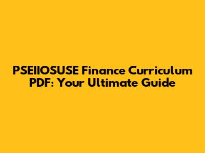 PSEIIOSUSE Finance Curriculum PDF: Your Ultimate Guide