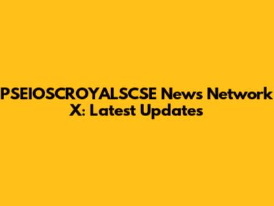 PSEIOSCROYALSCSE News Network X: Latest Updates