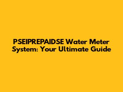 PSEIPREPAIDSE Water Meter System: Your Ultimate Guide