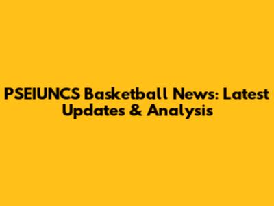 PSEIUNCS Basketball News: Latest Updates & Analysis