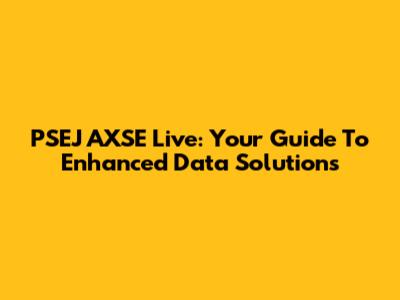 PSEJ AXSE Live: Your Guide To Enhanced Data Solutions
