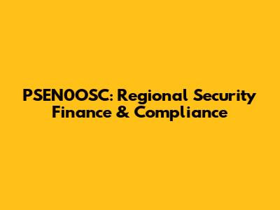 PSEN0OSC: Regional Security Finance & Compliance