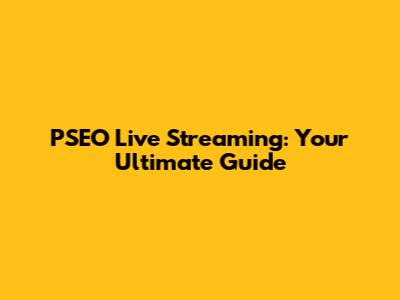 PSEO Live Streaming: Your Ultimate Guide