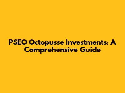 PSEO Octopusse Investments: A Comprehensive Guide