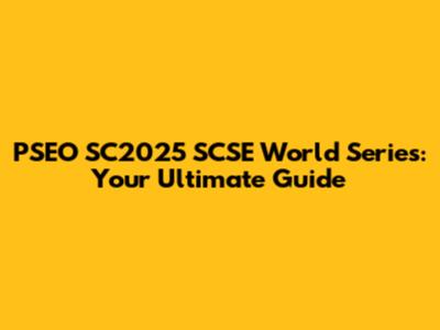 PSEO SC2025 SCSE World Series: Your Ultimate Guide