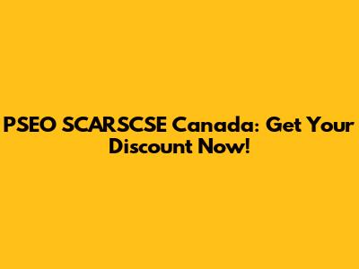 PSEO SCARSCSE Canada: Get Your Discount Now!