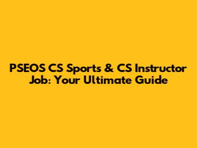 PSEOS CS Sports & CS Instructor Job: Your Ultimate Guide