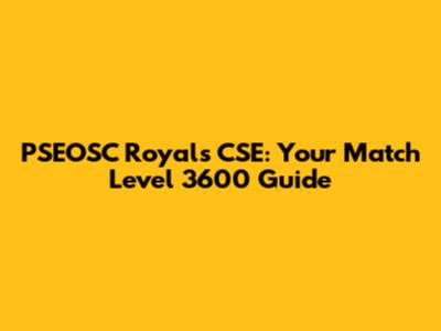 PSEOSC Royals CSE: Your Match Level 3600 Guide