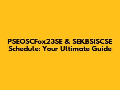 PSEOSCFox23SE & SEKBSISCSE Schedule: Your Ultimate Guide