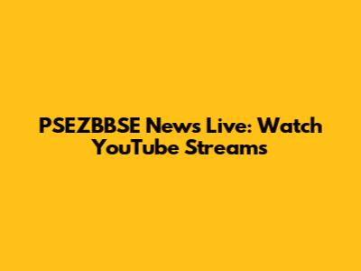 PSEZBBSE News Live: Watch YouTube Streams