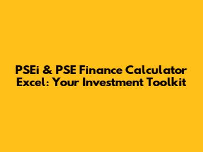 PSEi & PSE Finance Calculator Excel: Your Investment Toolkit