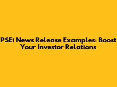 PSEi News Release Examples: Boost Your Investor Relations